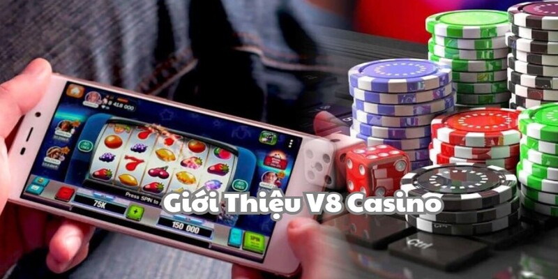 V8 Casino - Sòng Bài Xanh Chín, Chất Lượng Cao 2024 1 Tìm hiểu chung về sòng bài V8 Casino